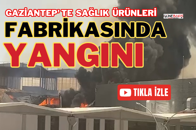  Gaziantep'te fabrika yangını 